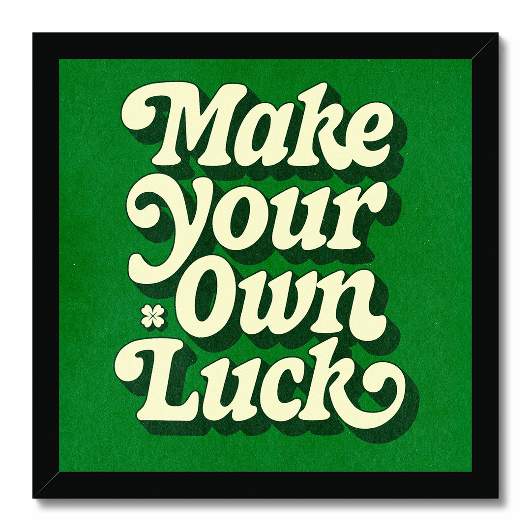 Make Your Own Luck