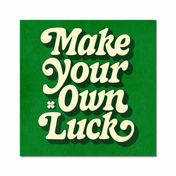 Make Your Own Luck