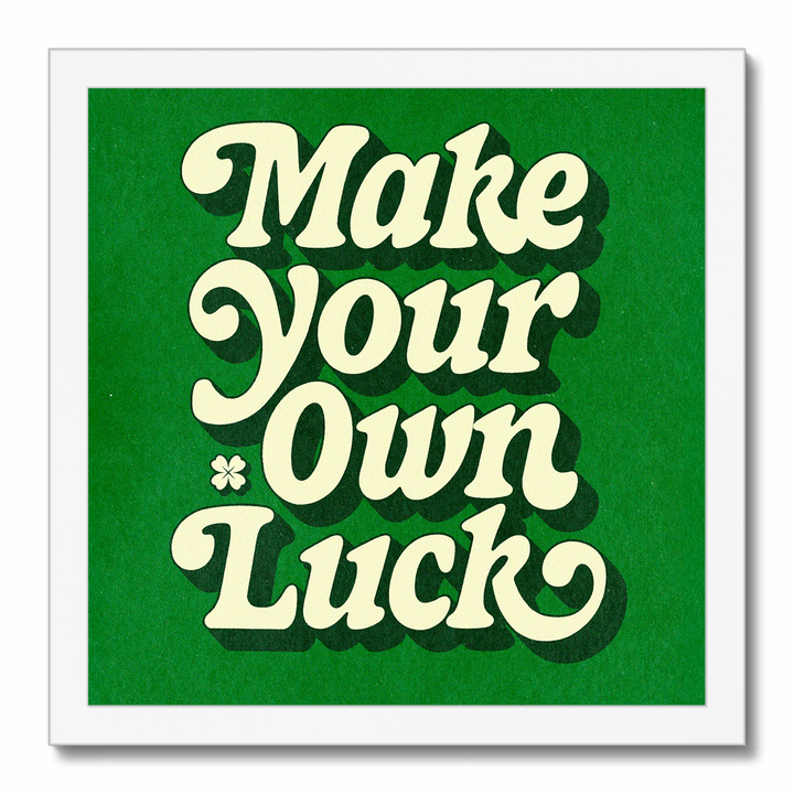 Make Your Own Luck