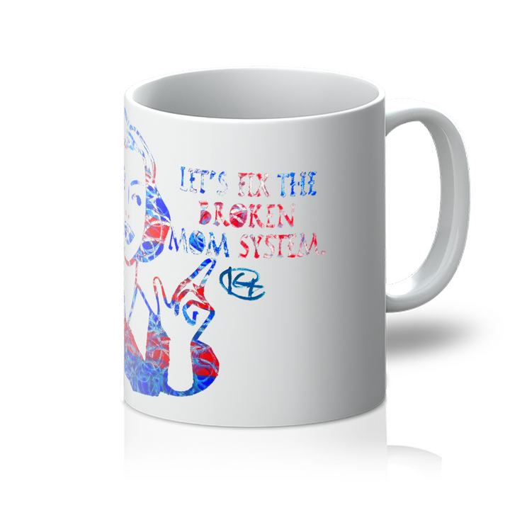 Let's Fix the Broken Mom System Art Mug